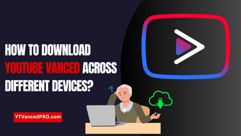 How-to-Download-YouTube-Vanced-Across-Different-Devices